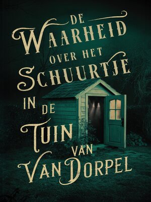 cover image of De waarheid over het schuurtje in de tuin van Van Dorpel